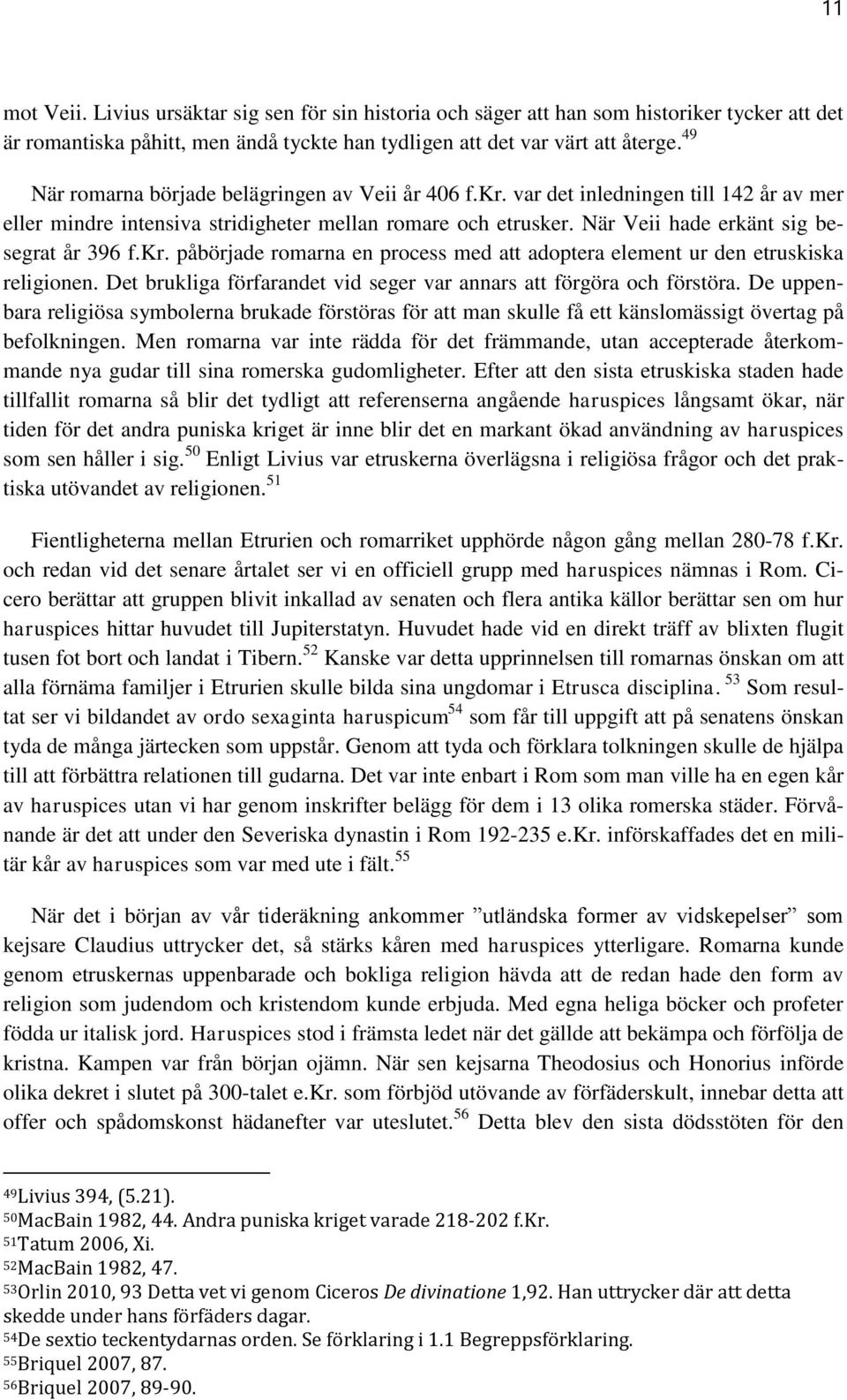 När Veii hade erkänt sig besegrat år 396 f.kr. påbörjade romarna en process med att adoptera element ur den etruskiska religionen.