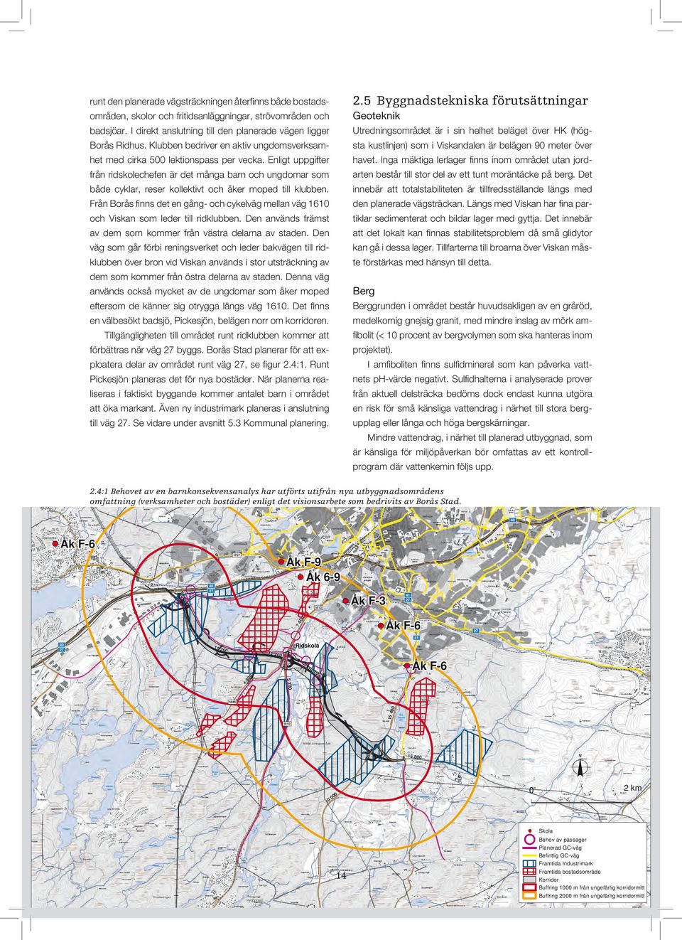 Enligt uppgifter från ridskolechefen är det många barn och ungdomar som både cyklar, reser kollektivt och åker moped till klubben.