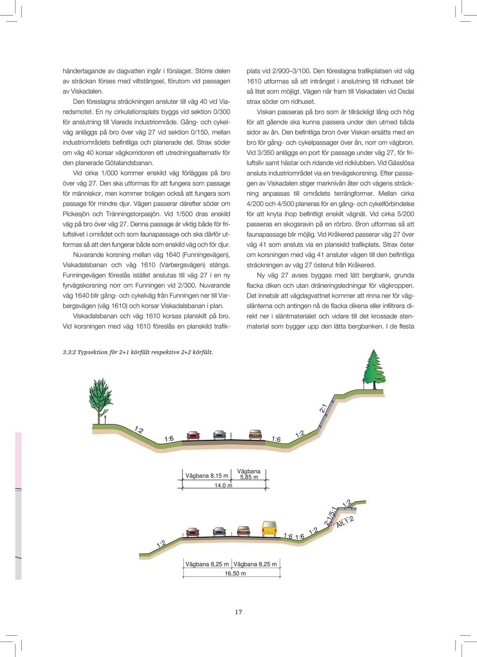 Gång- och cykelväg anläggs på bro över väg 27 vid sektion /15, mellan industriområdets befintliga och planerade del.