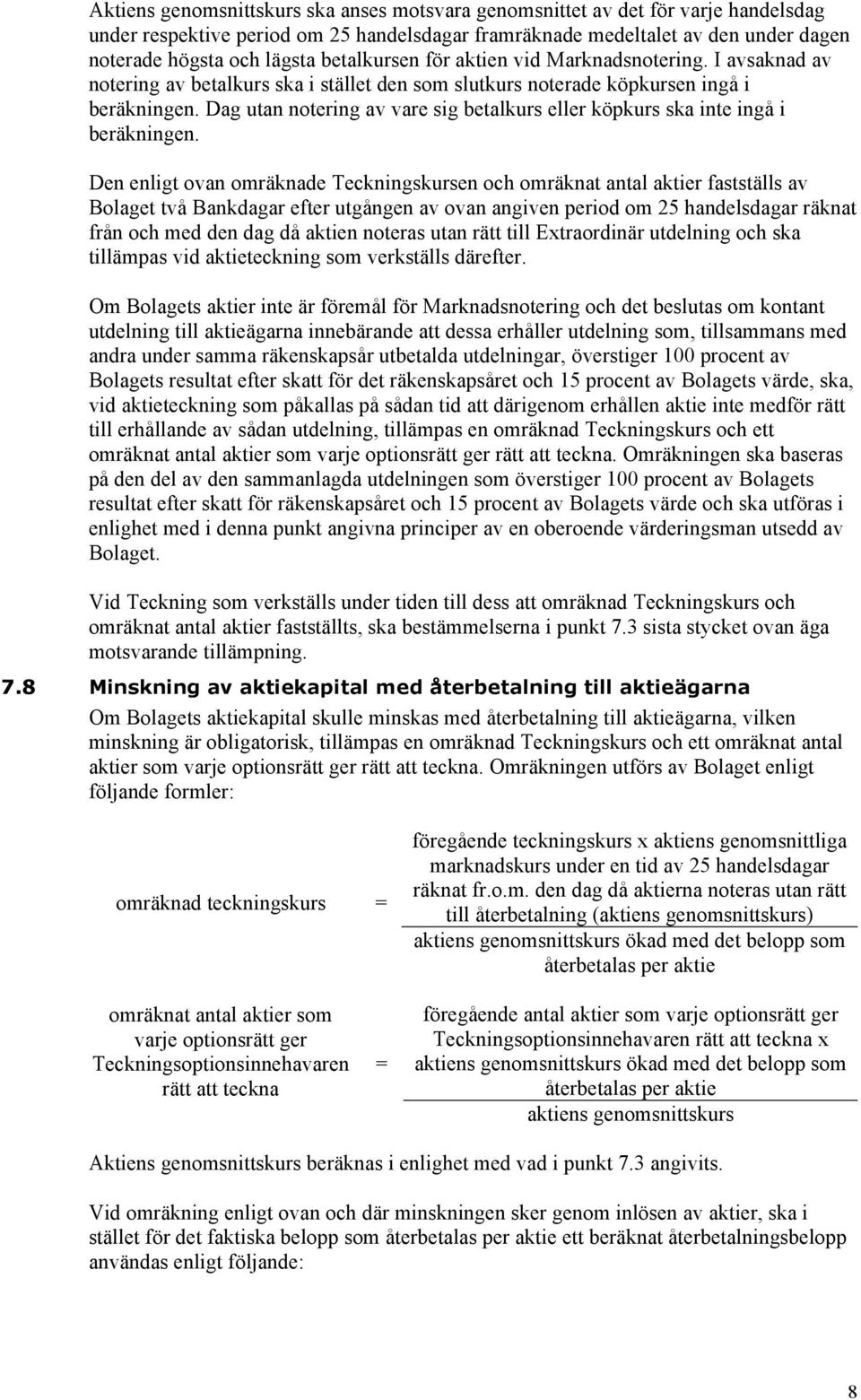 Dag utan notering av vare sig betalkurs eller köpkurs ska inte ingå i beräkningen.