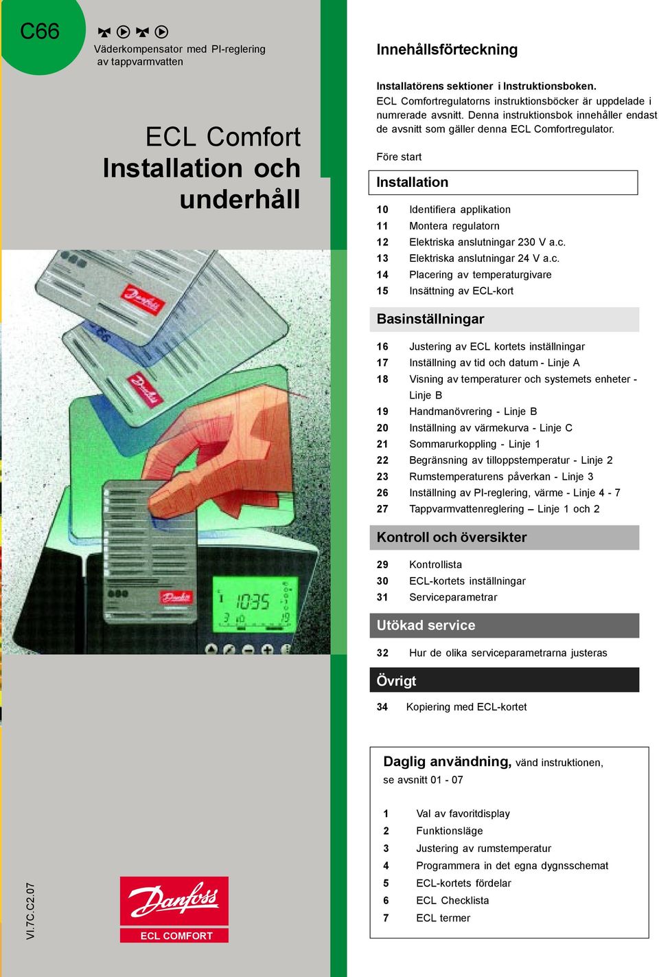 Före start Installation 0 Identifiera applikation Montera regulatorn 2 Elektriska anslutningar 230 V a.c.