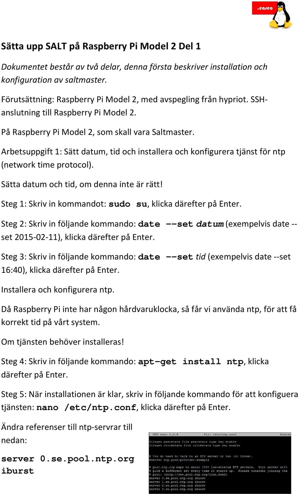 Arbetsuppgift 1: Sätt datum, tid och installera och konfigurera tjänst för ntp (network time protocol). Sätta datum och tid, om denna inte är rätt!