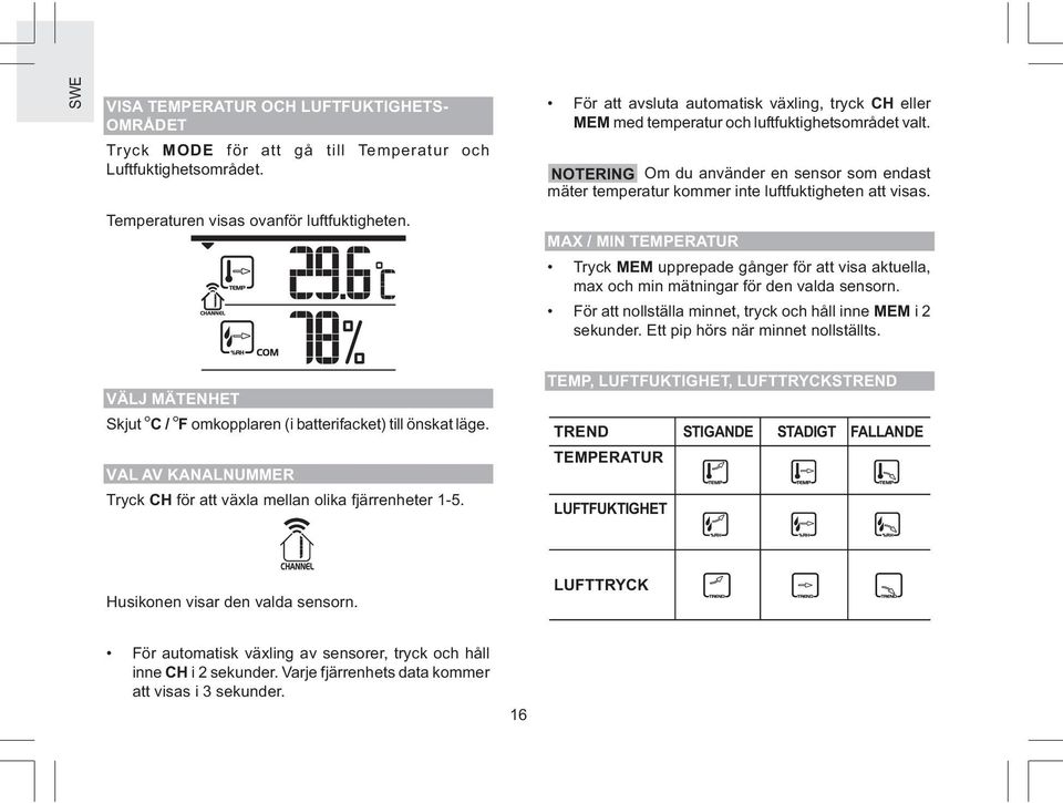 NOTERING Om du använder en sensor som endast mäter temperatur kommer inte luftfuktigheten att visas.