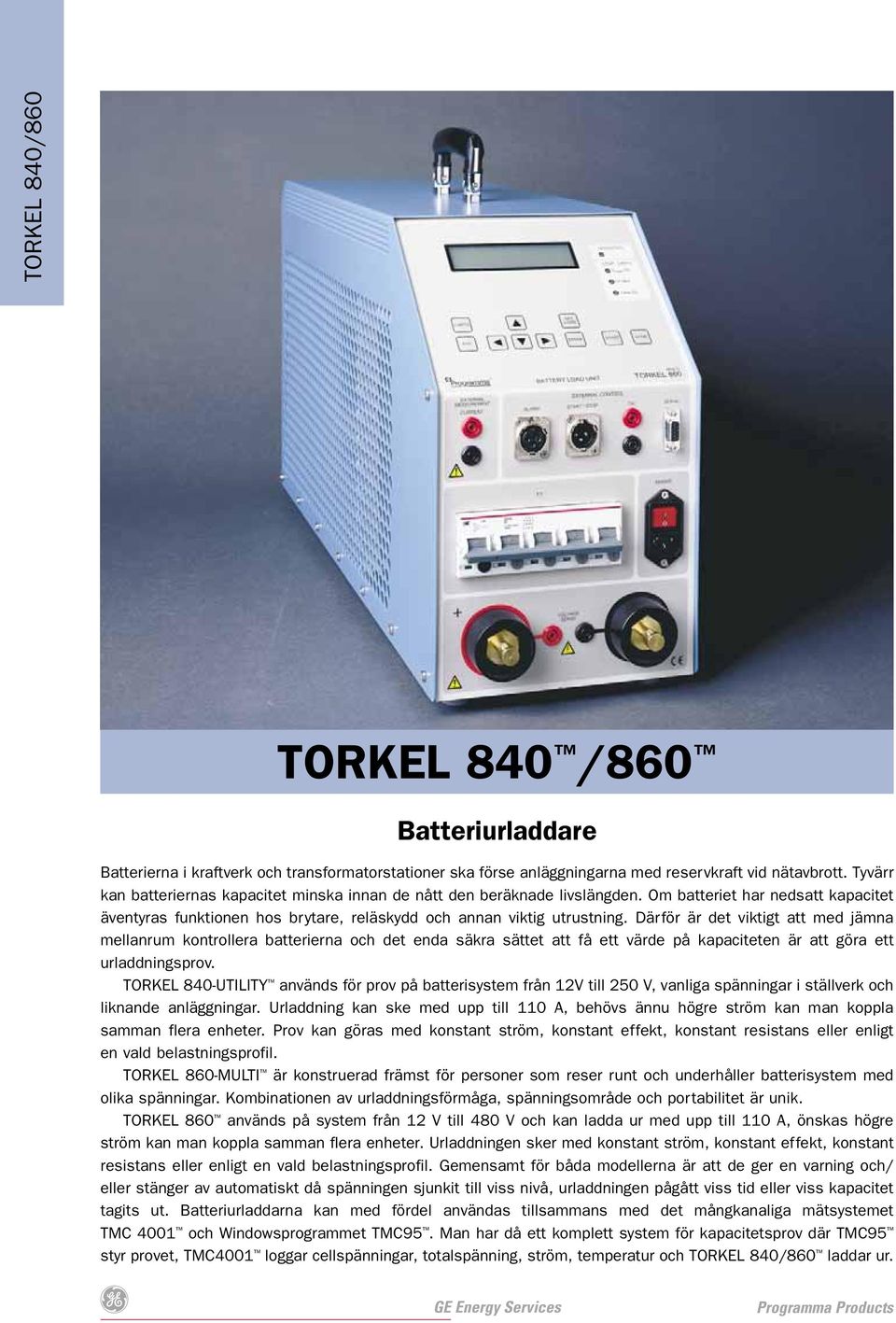 Därför är det viktigt att med jämna mellanrum kontrollera batterierna och det enda säkra sättet att få ett värde på kapaciteten är att göra ett urladdningsprov.