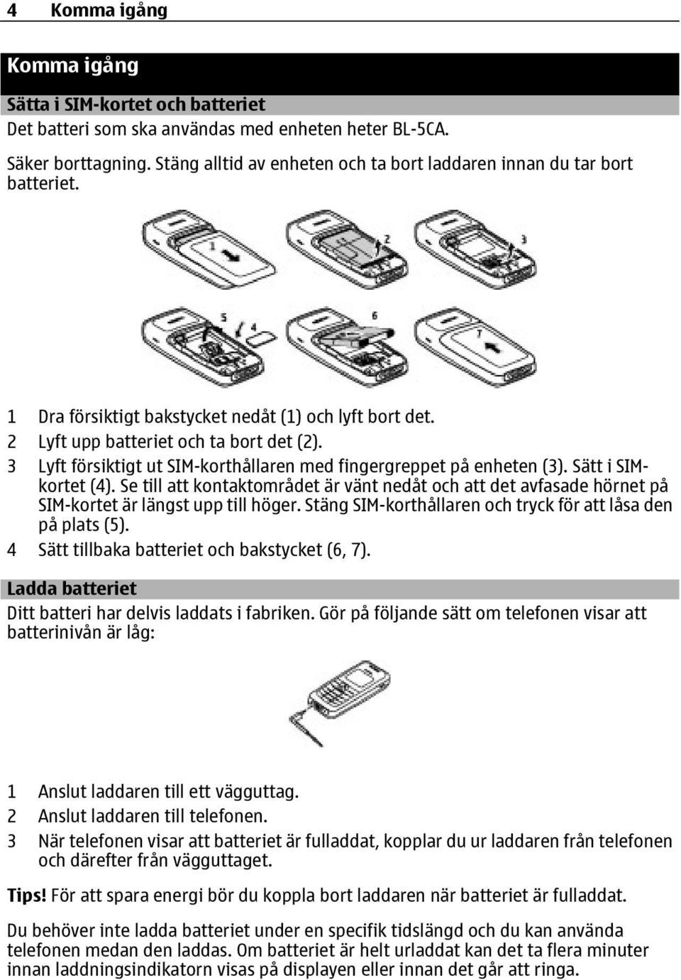 3 Lyft försiktigt ut SIM-korthållaren med fingergreppet på enheten (3). Sätt i SIMkortet (4).