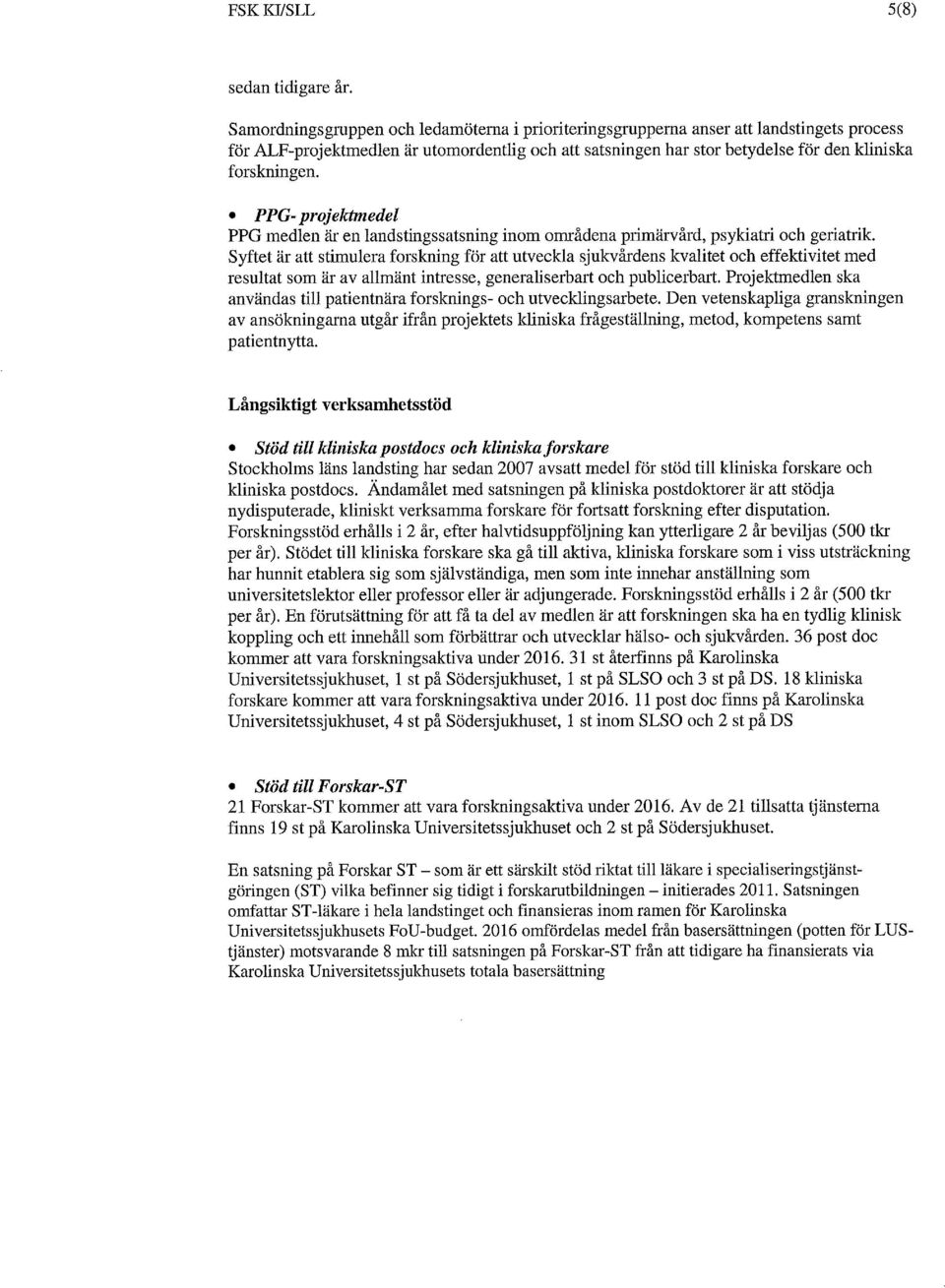 PPG- projektmedel PPG medlen är en landstingssatsning inom områdena primärvård, psykiatri och geriatrik.