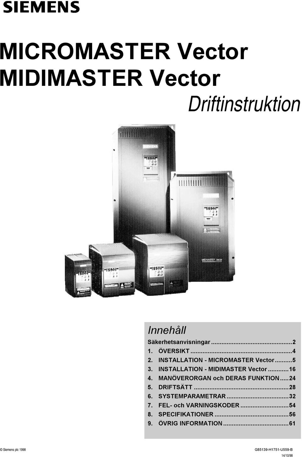 MANÖVERORGAN och DERAS FUNKTION...24 5. DRIFTSÄTT...28 6. SYSTEMPARAMETRAR...32 7.