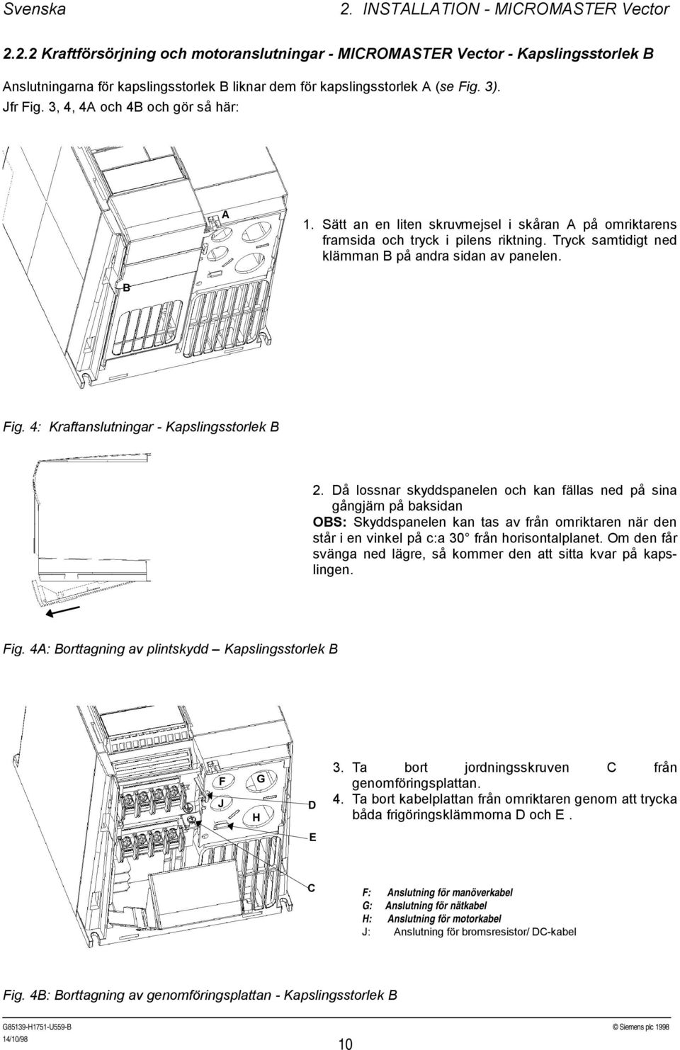 B Fig. 4: Kraftanslutningar Kapslingsstorlek B 2.