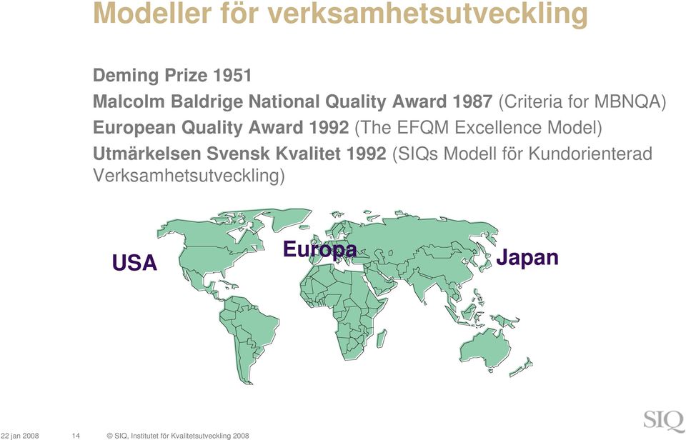 Excellence Model) Utmärkelsen Svensk Kvalitet 1992 (SIQs Modell för Kundorienterad