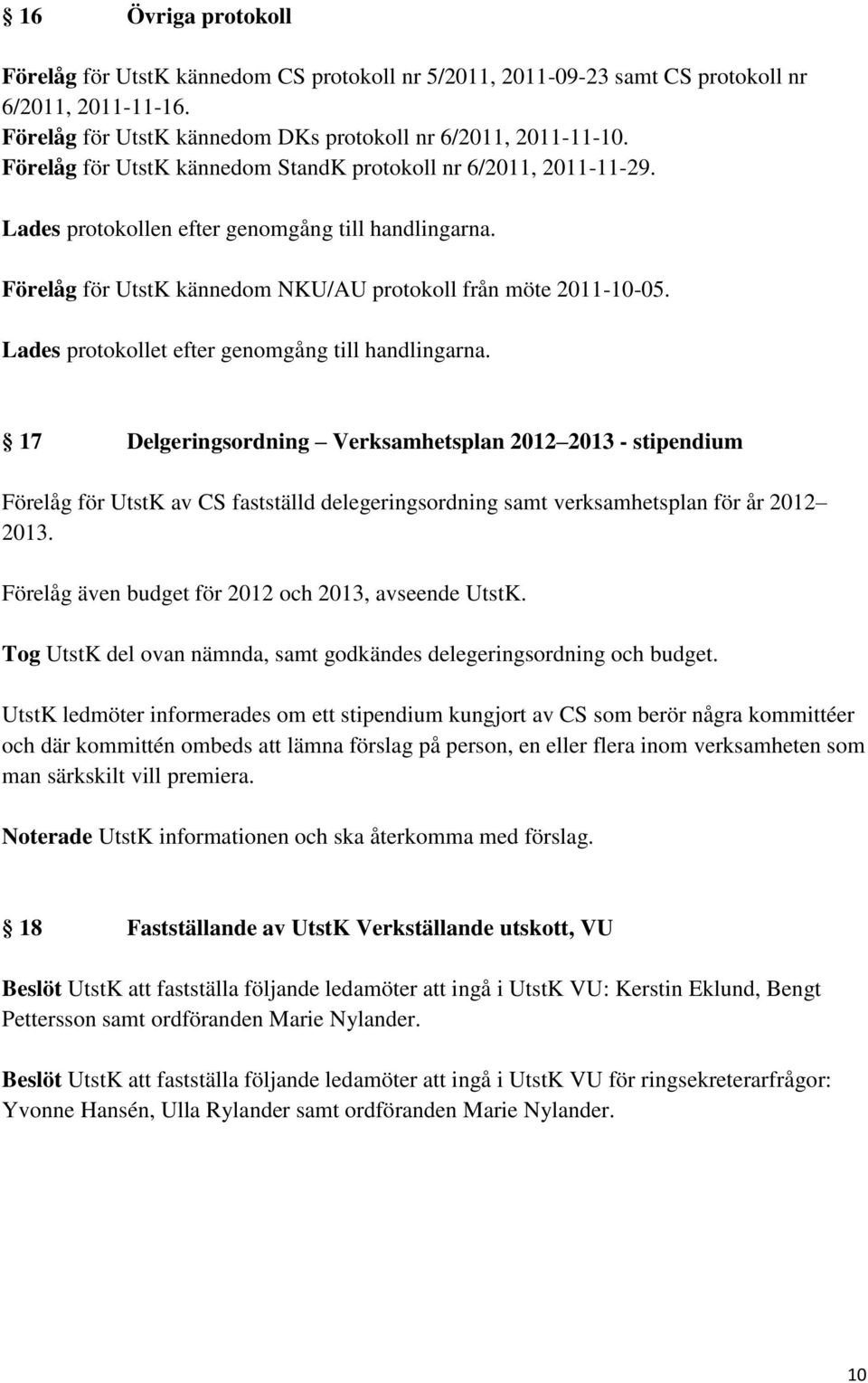 Lades protokollet efter genomgång till handlingarna.