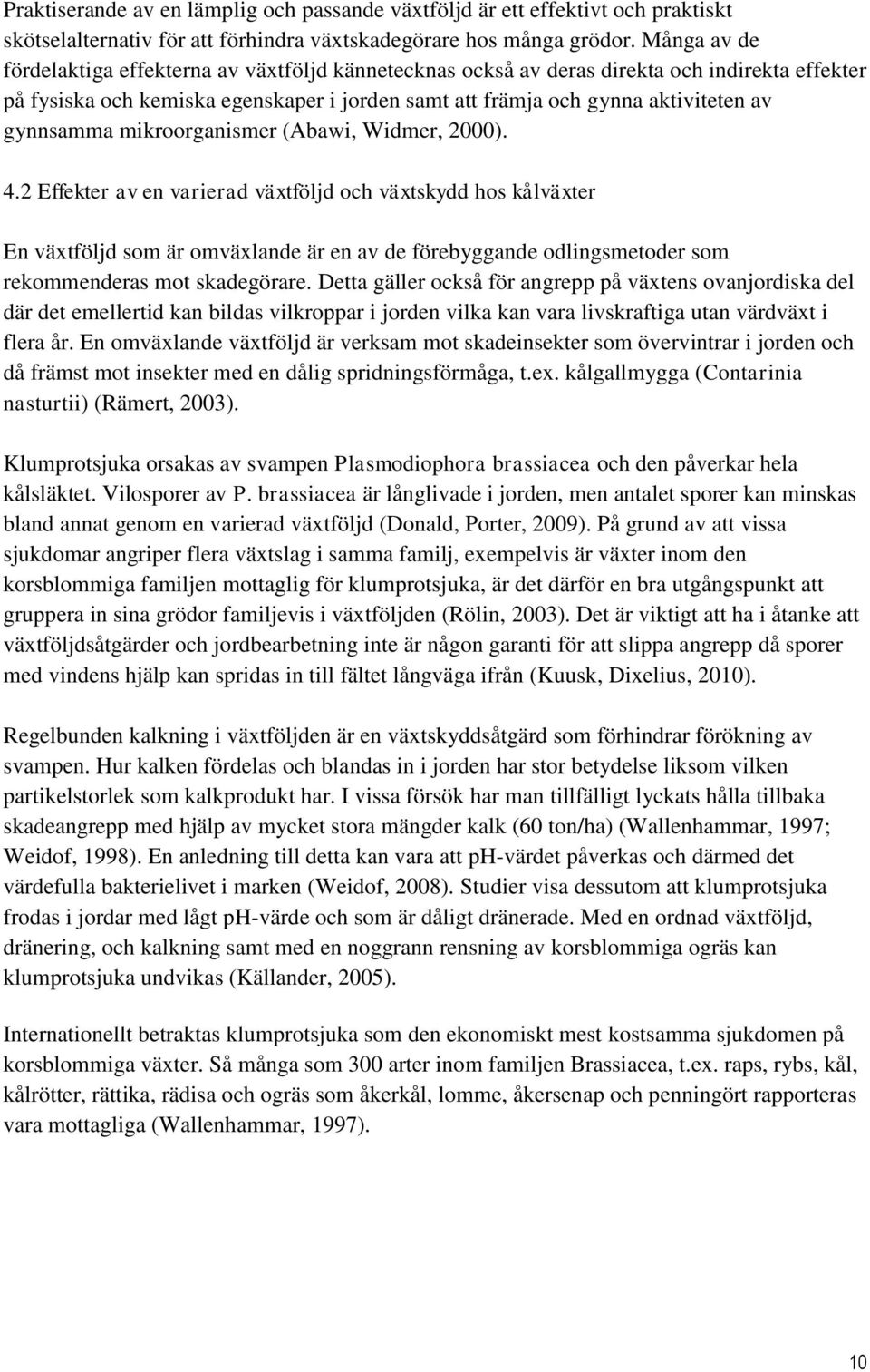 gynnsamma mikroorganismer (Abawi, Widmer, 2000). 4.