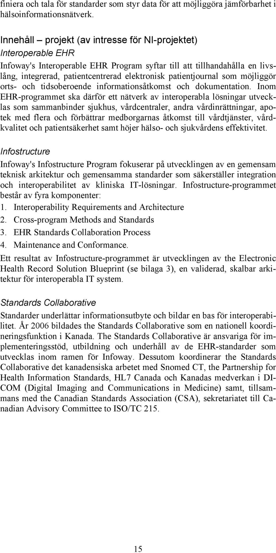 patientjournal som möjliggör orts- och tidsoberoende informationsåtkomst och dokumentation.