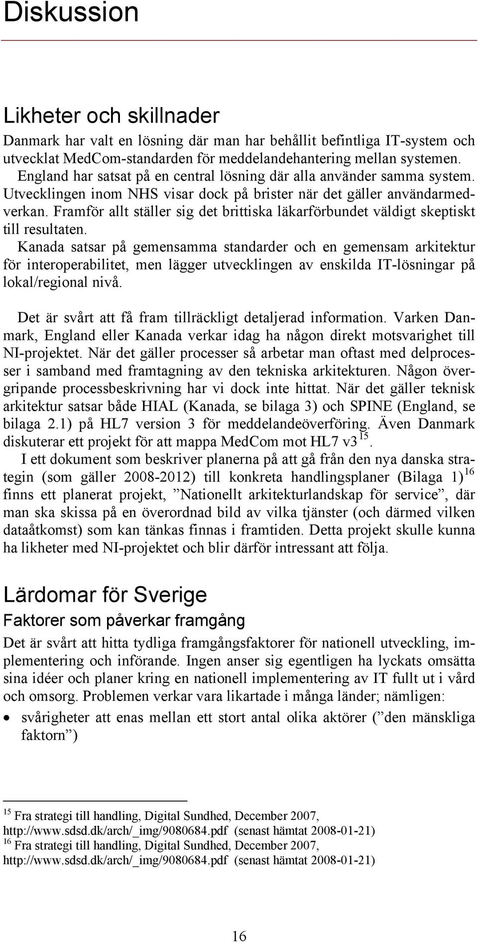 Framför allt ställer sig det brittiska läkarförbundet väldigt skeptiskt till resultaten.