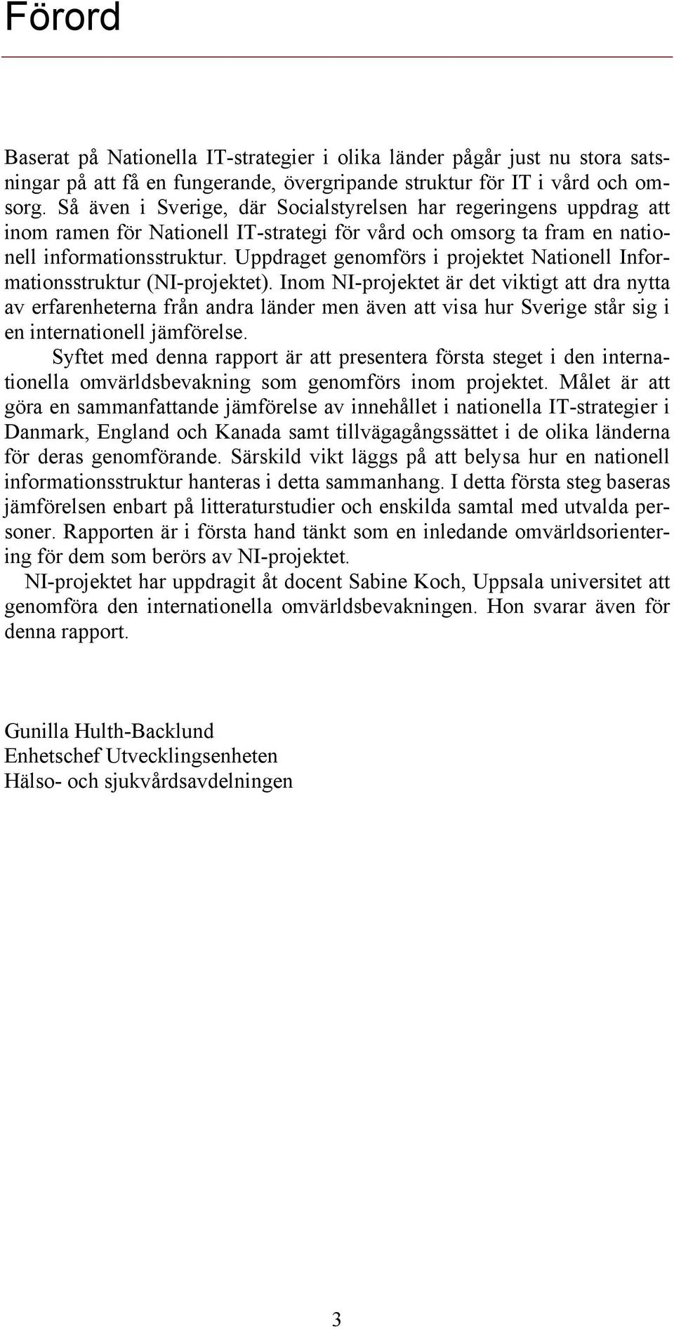 Uppdraget genomförs i projektet Nationell Informationsstruktur (NI-projektet).