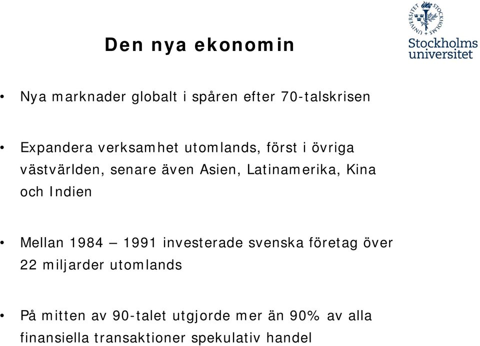 Kina och Indien Mellan 1984 1991 investerade svenska företag över 22 miljarder