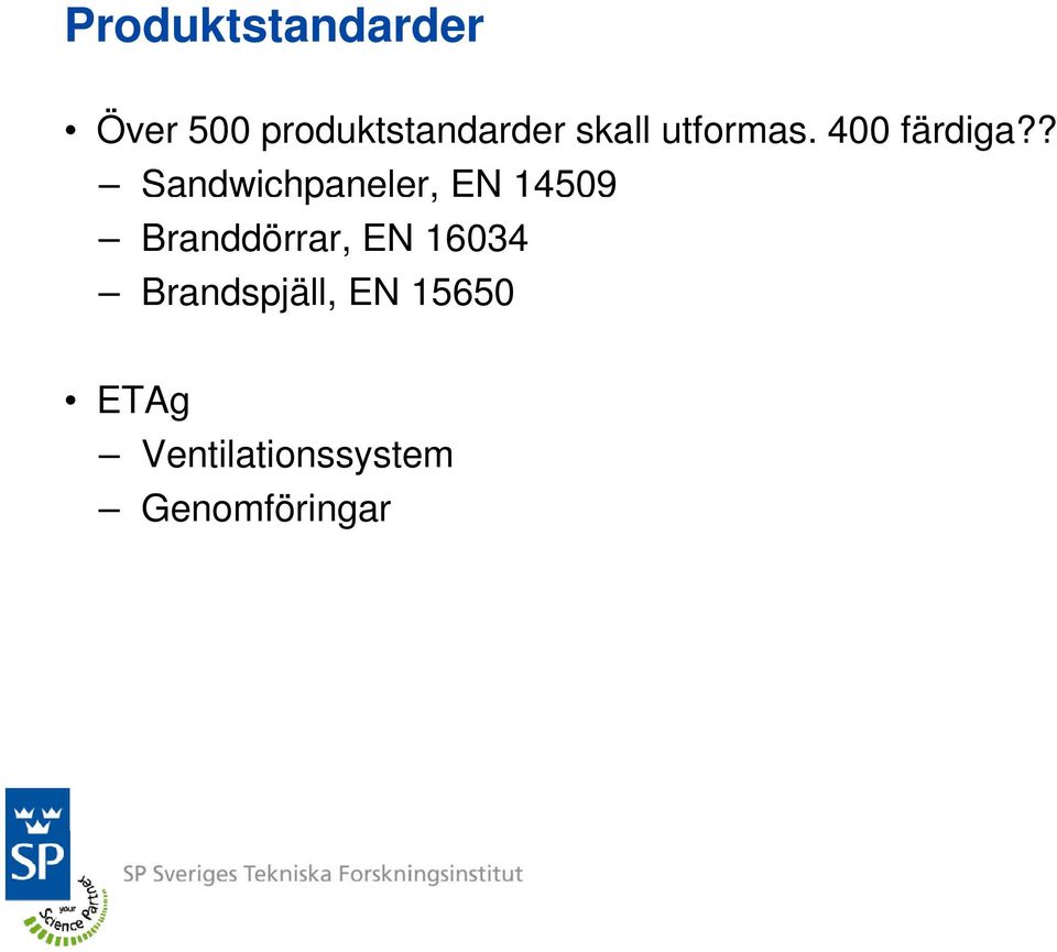 ? Sandwichpaneler, EN 14509 Branddörrar, EN