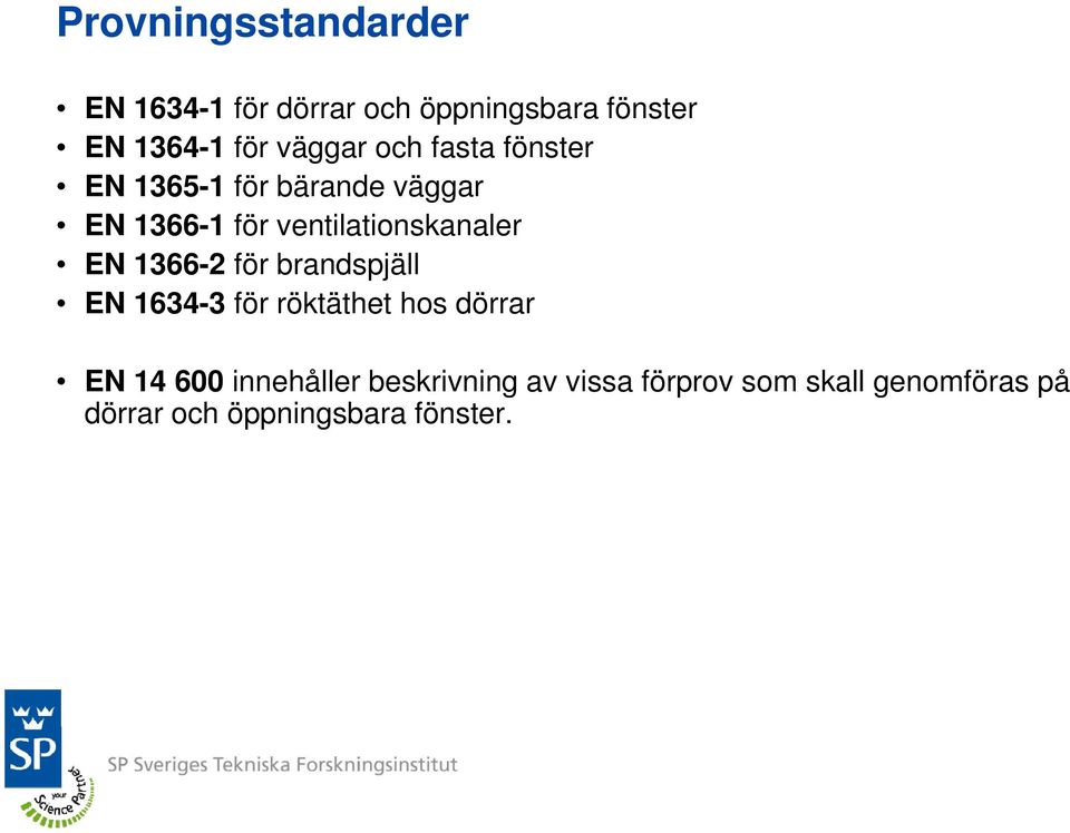 ventilationskanaler EN 1366-2 för brandspjäll EN 1634-3 för röktäthet hos dörrar EN