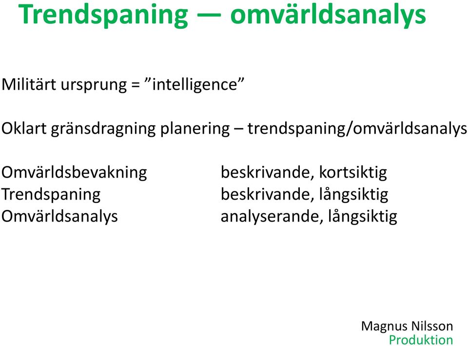 trendspaning/omvärldsanalys Omvärldsbevakning Trendspaning