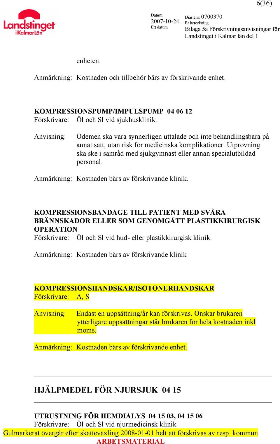 Anmärkning: Kostnaden bärs av förskrivande klinik.