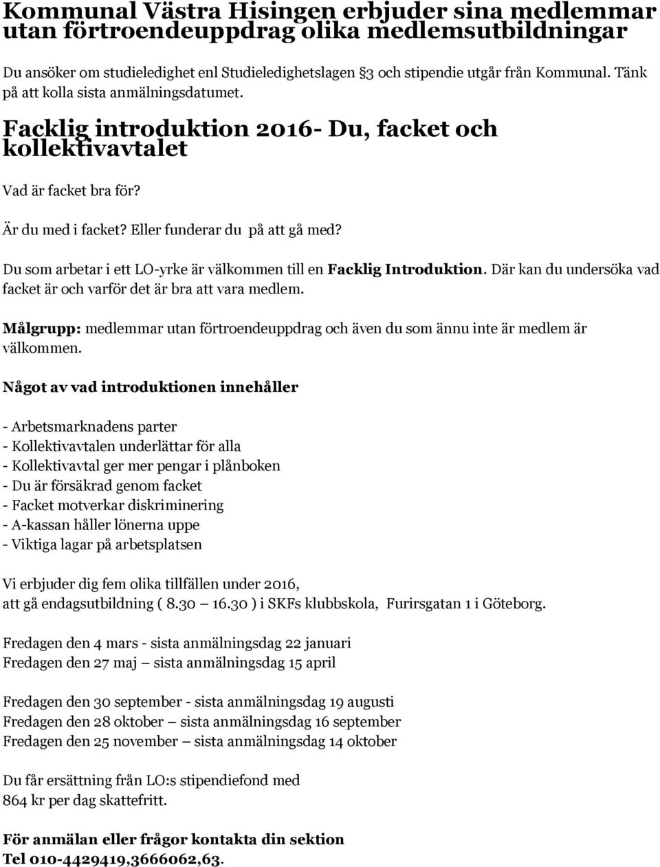 Du som arbetar i ett LO-yrke är välkommen till en Facklig Introduktion. Där kan du undersöka vad facket är och varför det är bra att vara medlem.