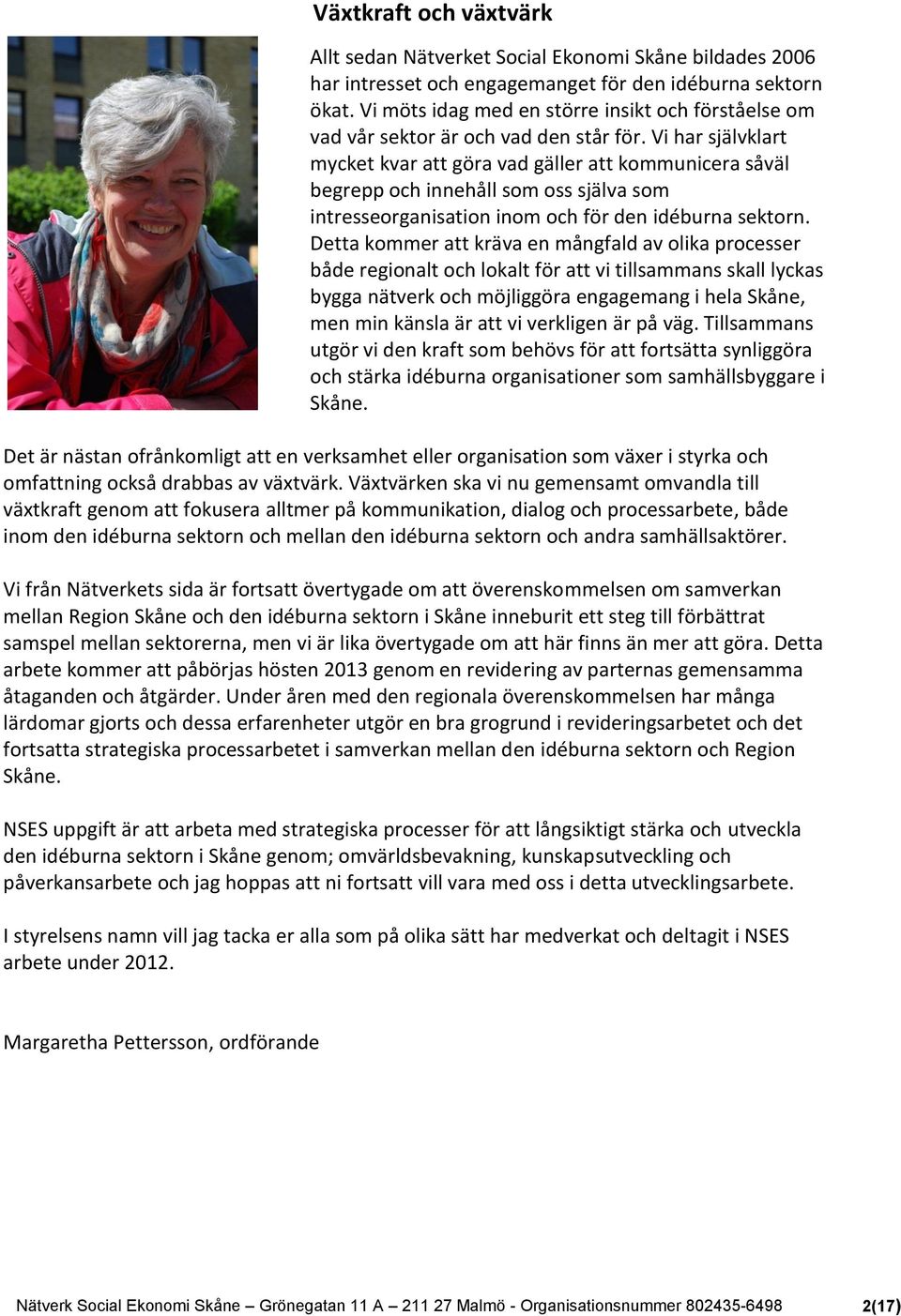 Vi har självklart mycket kvar att göra vad gäller att kommunicera såväl begrepp och innehåll som oss själva som intresseorganisation inom och för den idéburna sektorn.