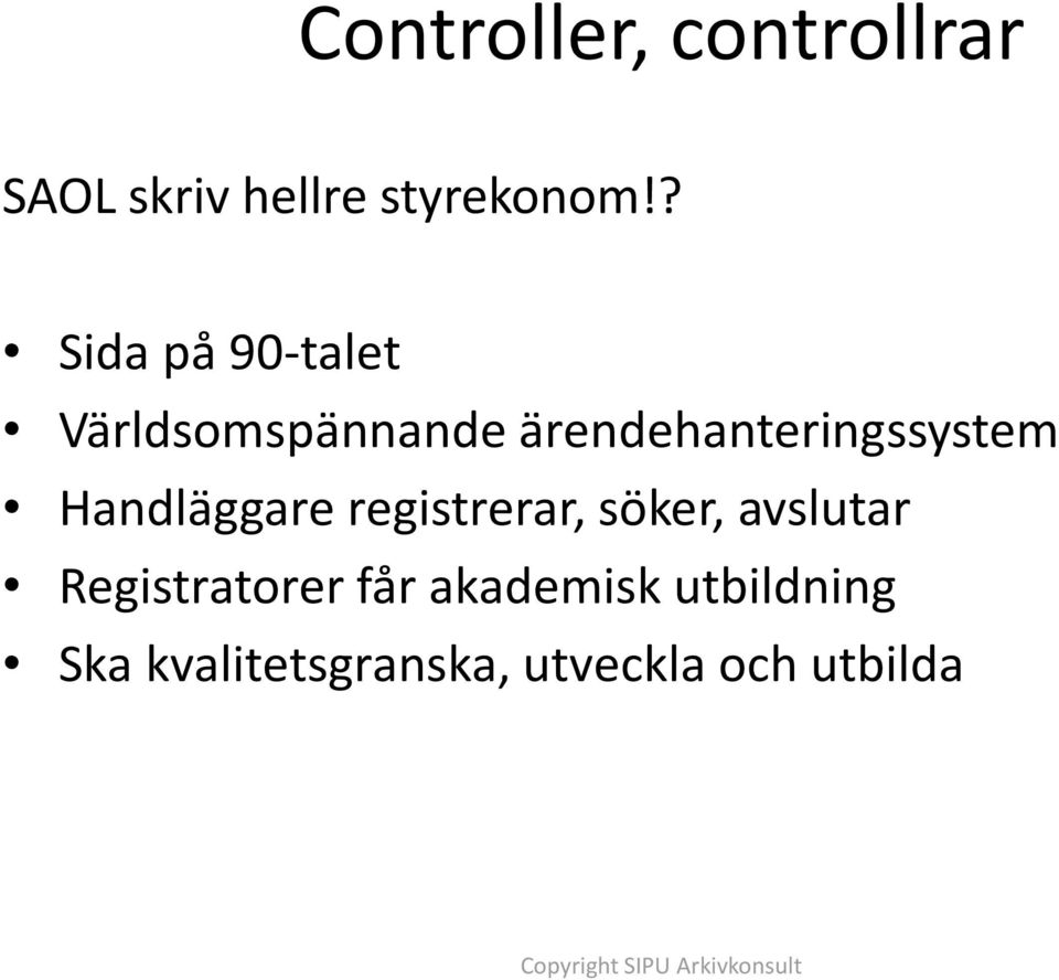 ärendehanteringssystem Handläggare registrerar, söker,