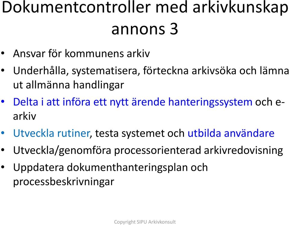 ärende hanteringssystem och e- arkiv Utveckla rutiner, testa systemet och utbilda användare