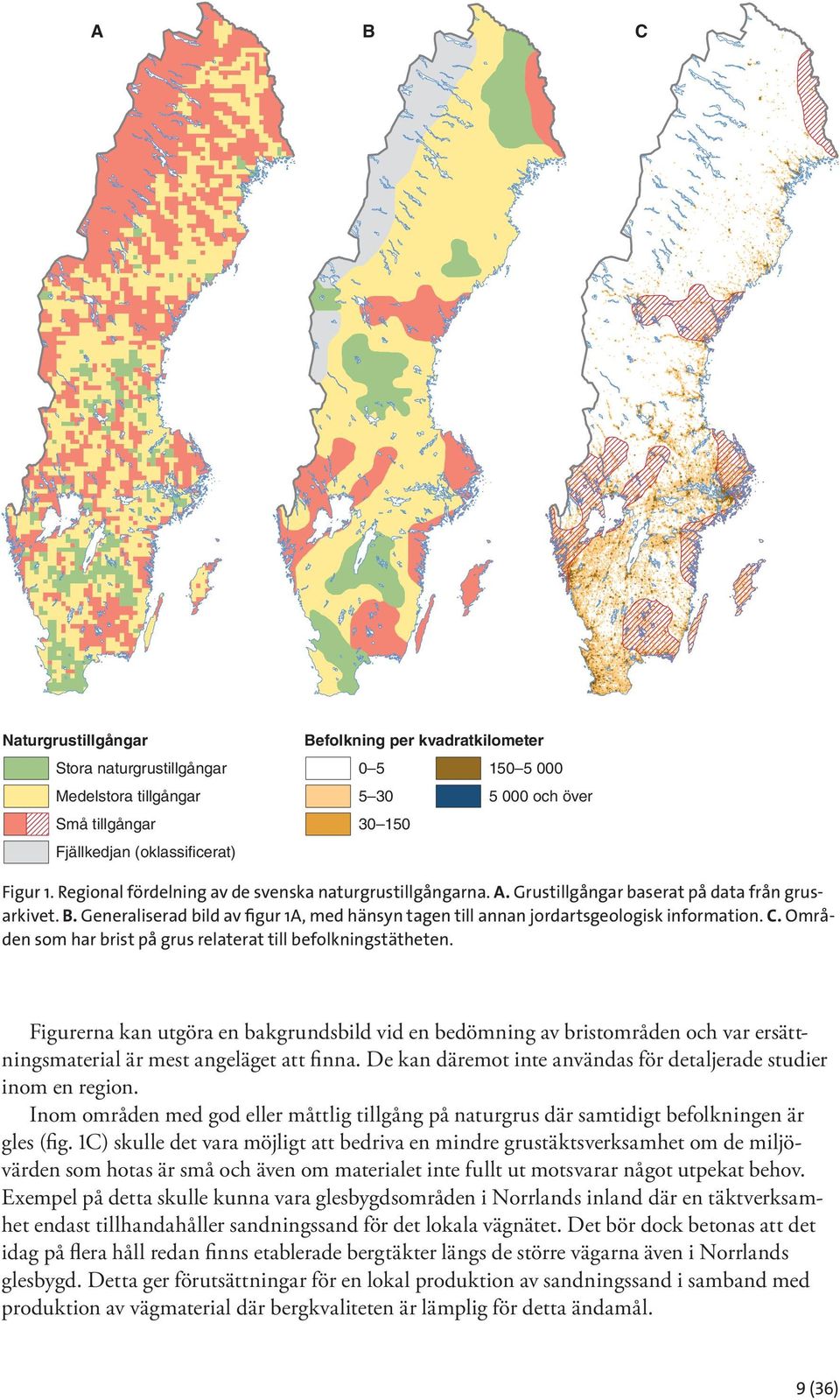 Generaliserad bild av figur 1A, med hänsyn tagen till annan jordartsgeologisk information. C. Områden som har brist på grus relaterat till befolkningstätheten.