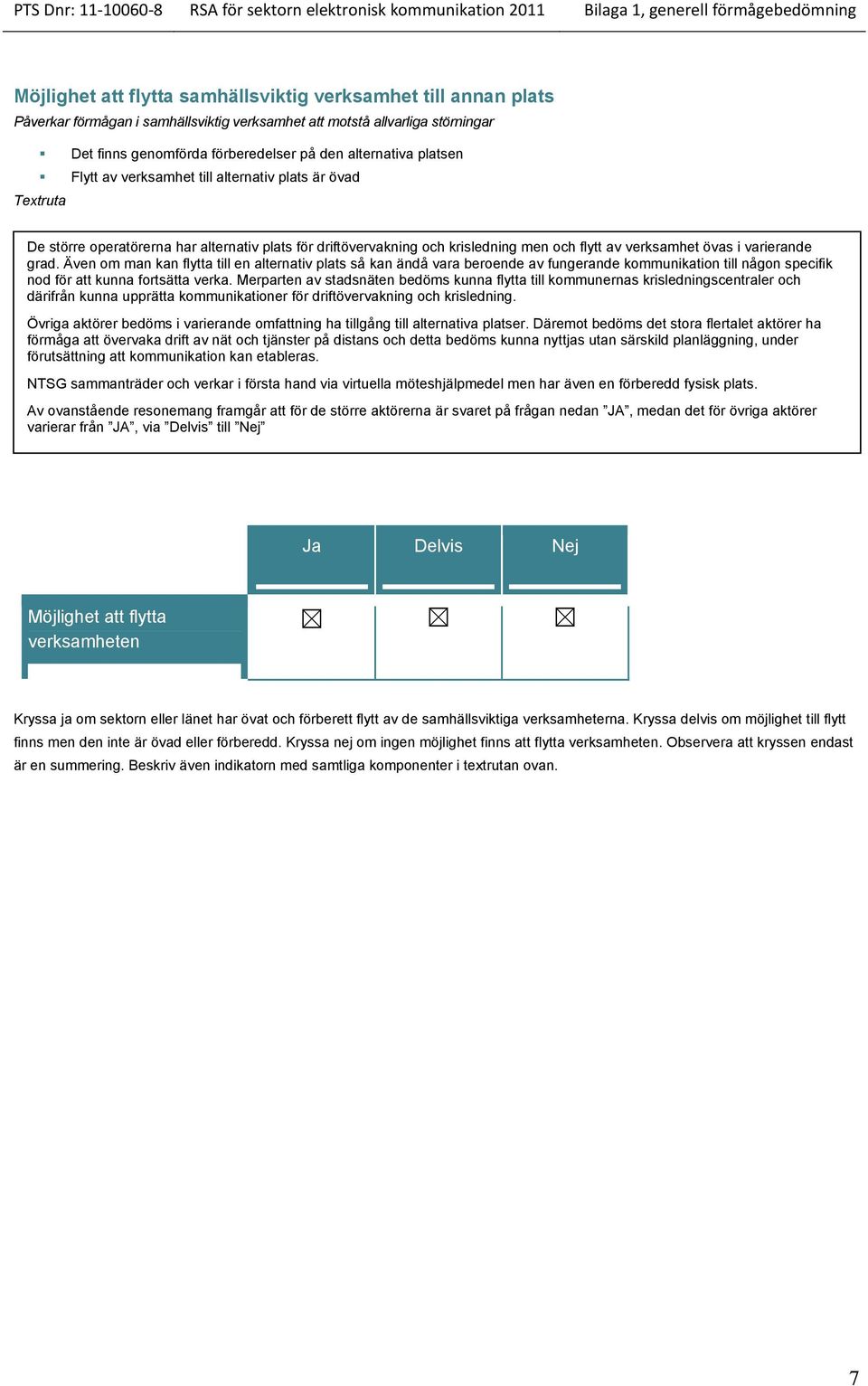 Även om man kan flytta till en alternativ plats så kan ändå vara beroende av fungerande kommunikation till någon specifik nod för att kunna fortsätta verka.