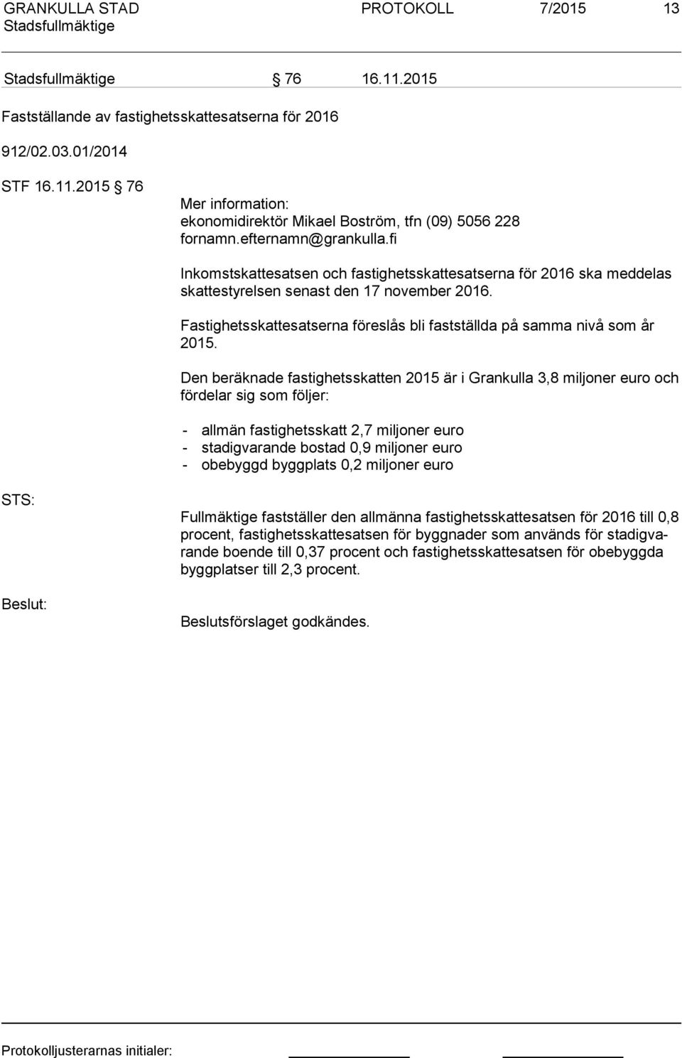 Fastighetsskattesatserna föreslås bli fastställda på samma nivå som år 2015.