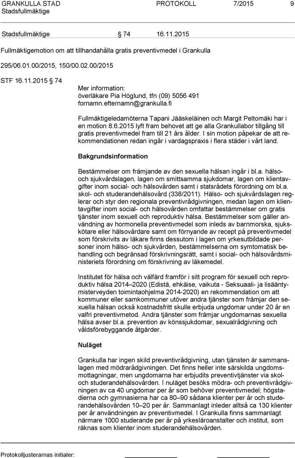 2015 lyft fram behovet att ge alla Grankullabor tillgång till gra tis preventivmedel fram till 21 års ålder.