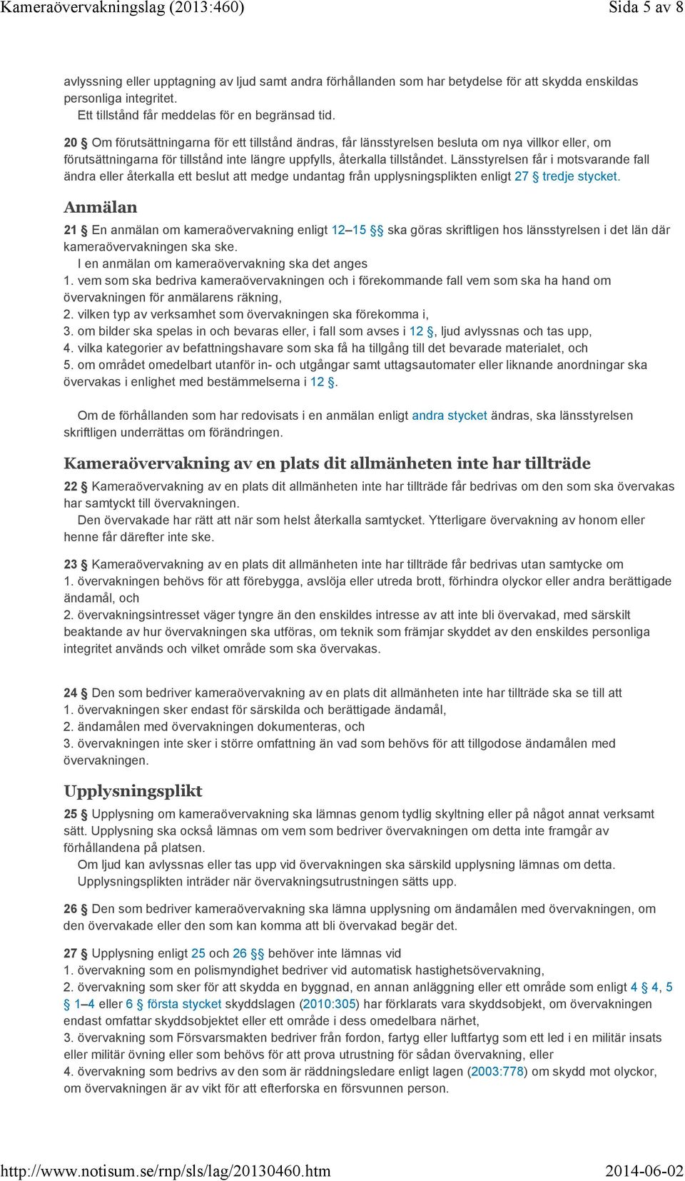 Länsstyrelsen får i motsvarande fall ändra eller återkalla ett beslut att medge undantag från upplysningsplikten enligt 27 tredje stycket.