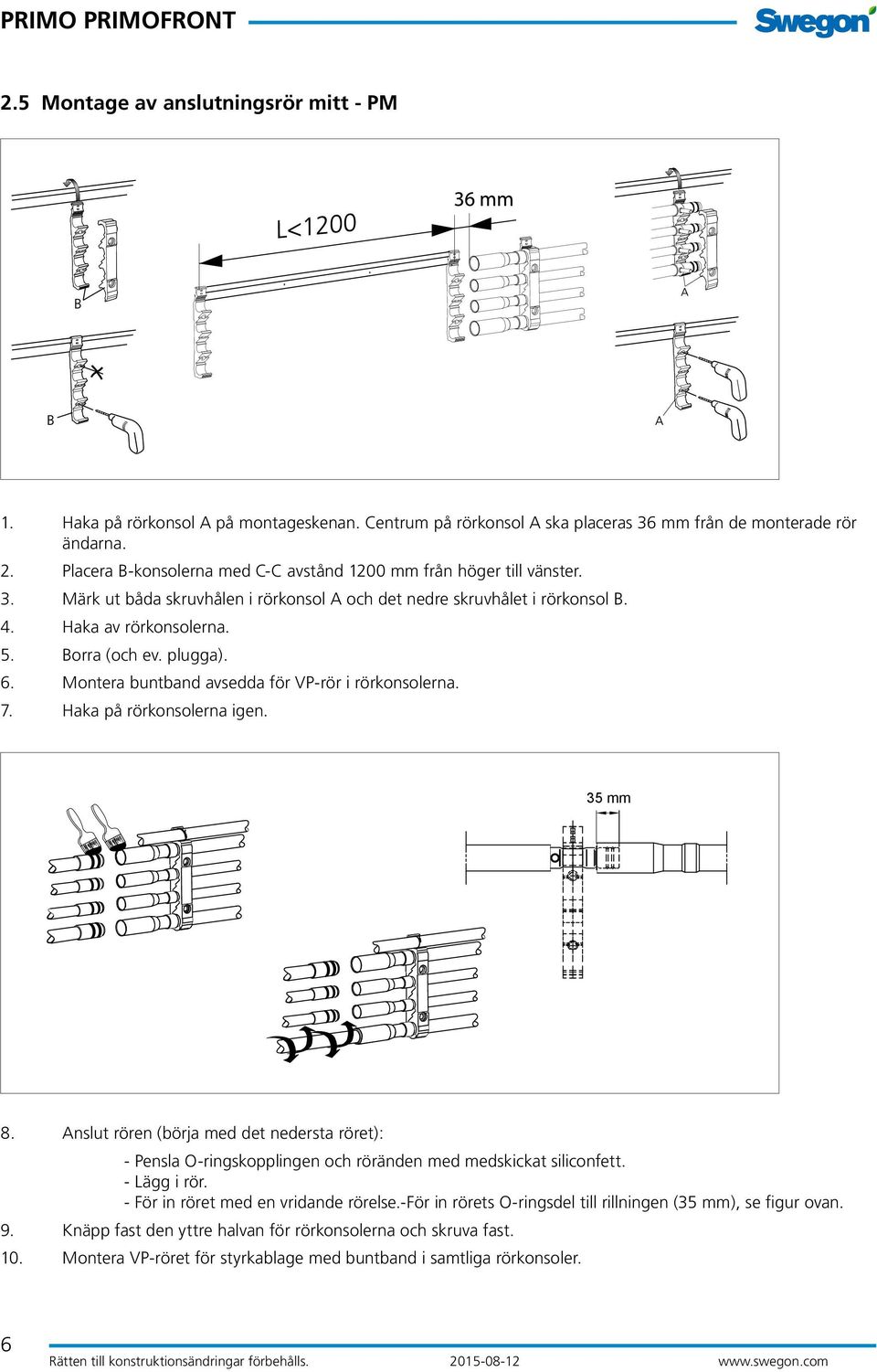 plugga). 6. Montera buntband avsedda för VP-rör i rörkonsolerna. 7. Haka på rörkonsolerna igen. 35 mm 8.