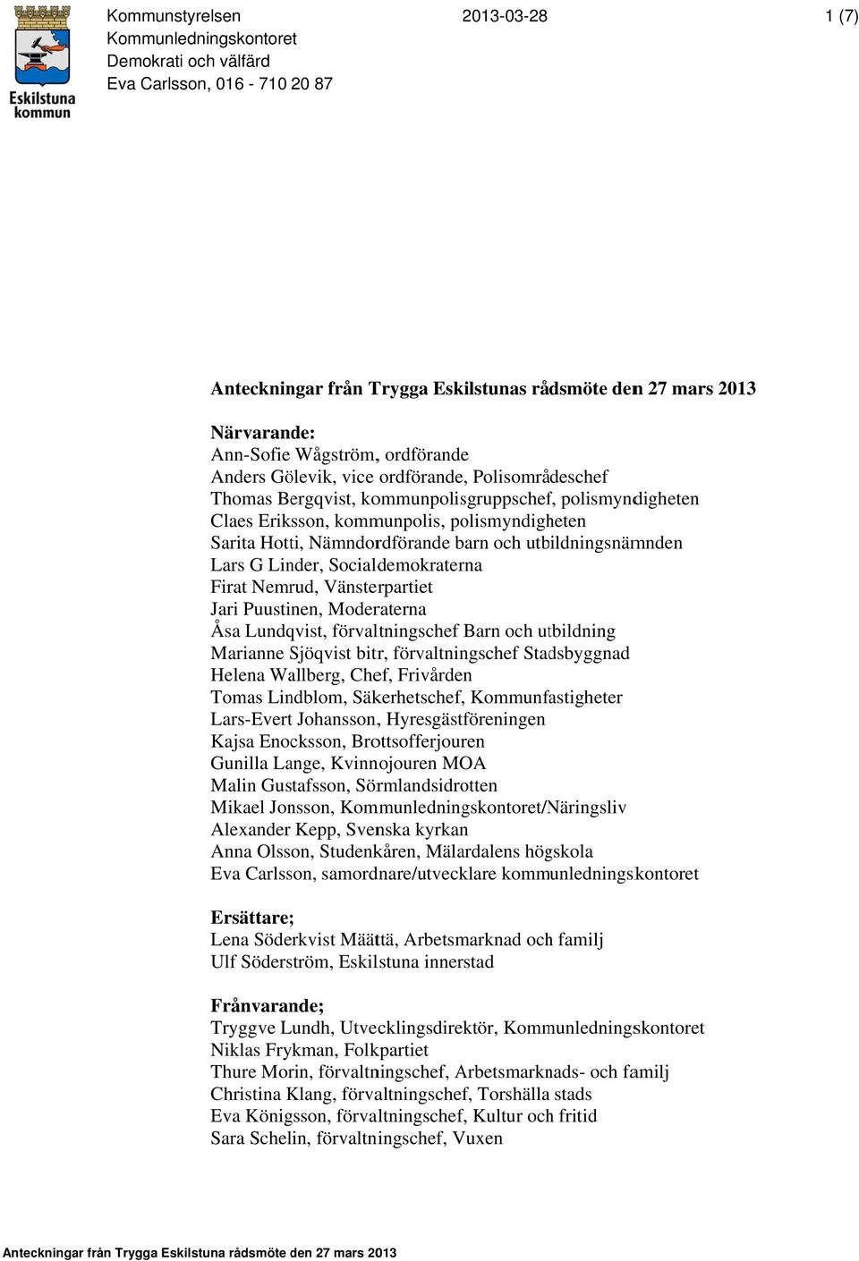 Nämndordförande barn och utbildningsnämnden Lars G Linder, Socialdemokraterna Firat Nemrud, Vänsterpartiet Jari Puustinen, Moderaterna Åsa Lundqvist, förvaltningschef Barn och utbildning Marianne