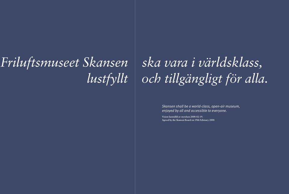 Skansen shall be a world-class, open-air museum, enjoyed by all and