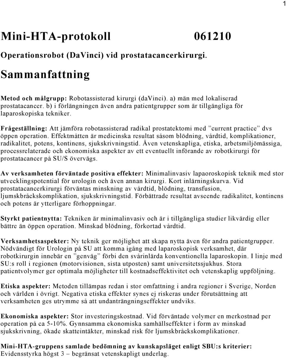 Frågeställning: Att jämföra robotassisterad radikal prostatektomi med current practice dvs öppen operation.