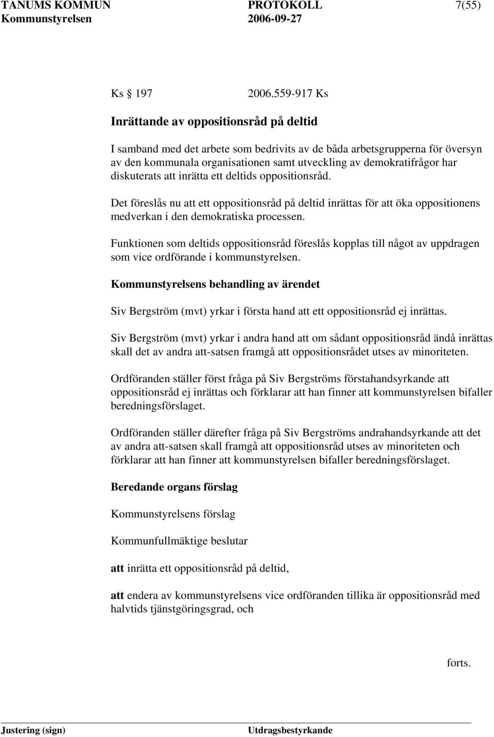 diskuterats att inrätta ett deltids oppositionsråd. Det föreslås nu att ett oppositionsråd på deltid inrättas för att öka oppositionens medverkan i den demokratiska processen.