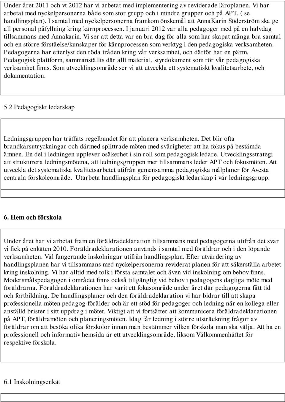 I januari 2012 var alla pedagoger med på en halvdag tillsammans med Annakarin.