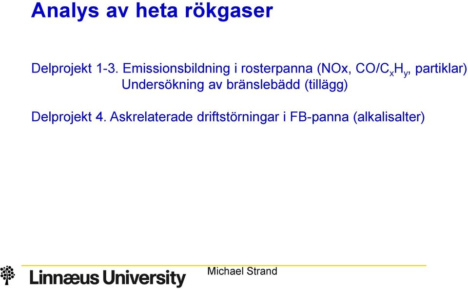 H y, partiklar) Undersökning av bränslebädd