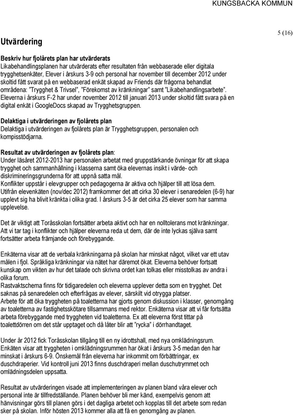 Likabehandlingsarbete. Eleverna i årskurs F-2 har under november 2012 till januari 2013 under skoltid fått svara på en digital enkät i GoogleDocs skapad av Trygghetsgruppen.