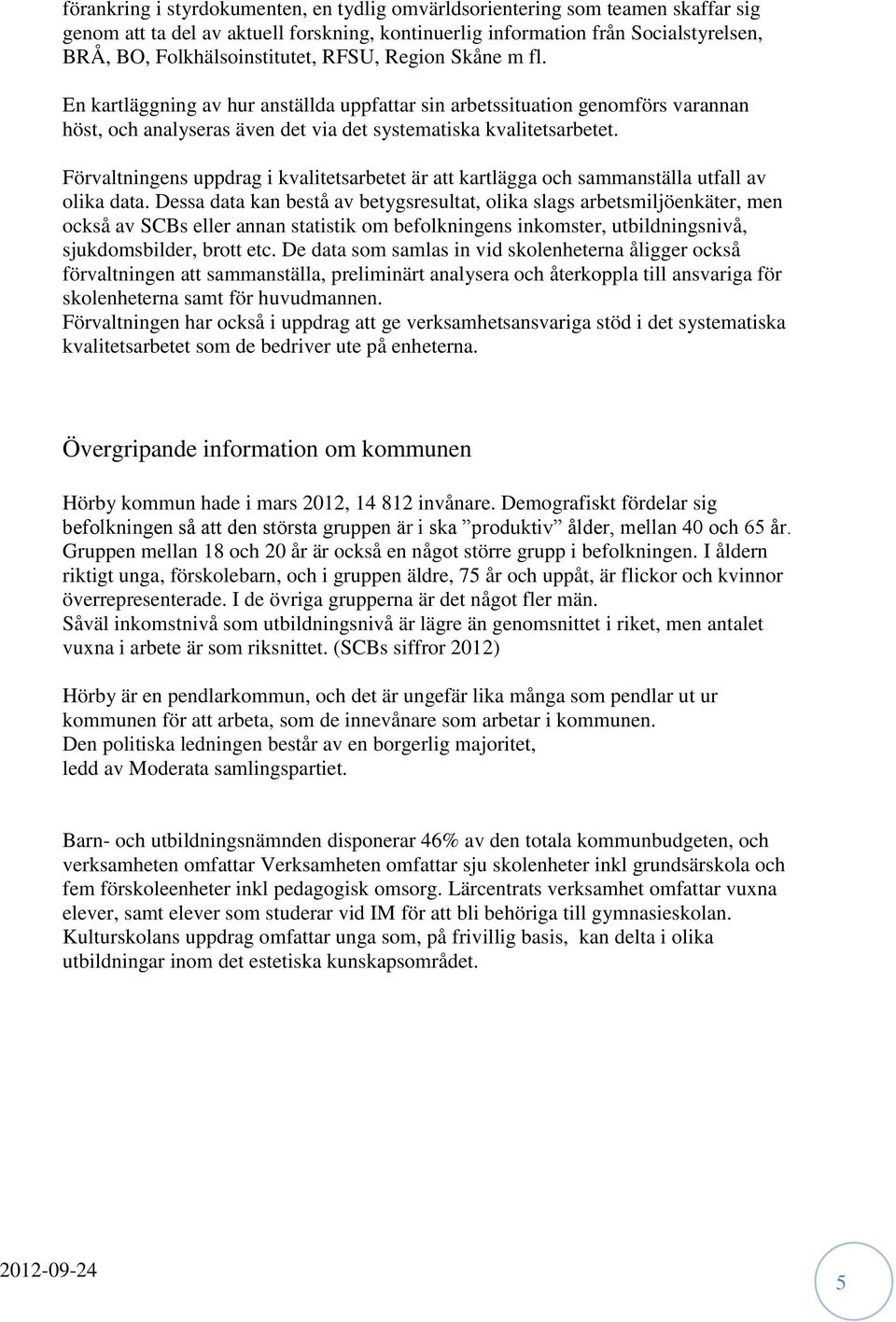 Förvaltningens uppdrag i kvalitetsarbetet är att kartlägga och sammanställa utfall av olika data.