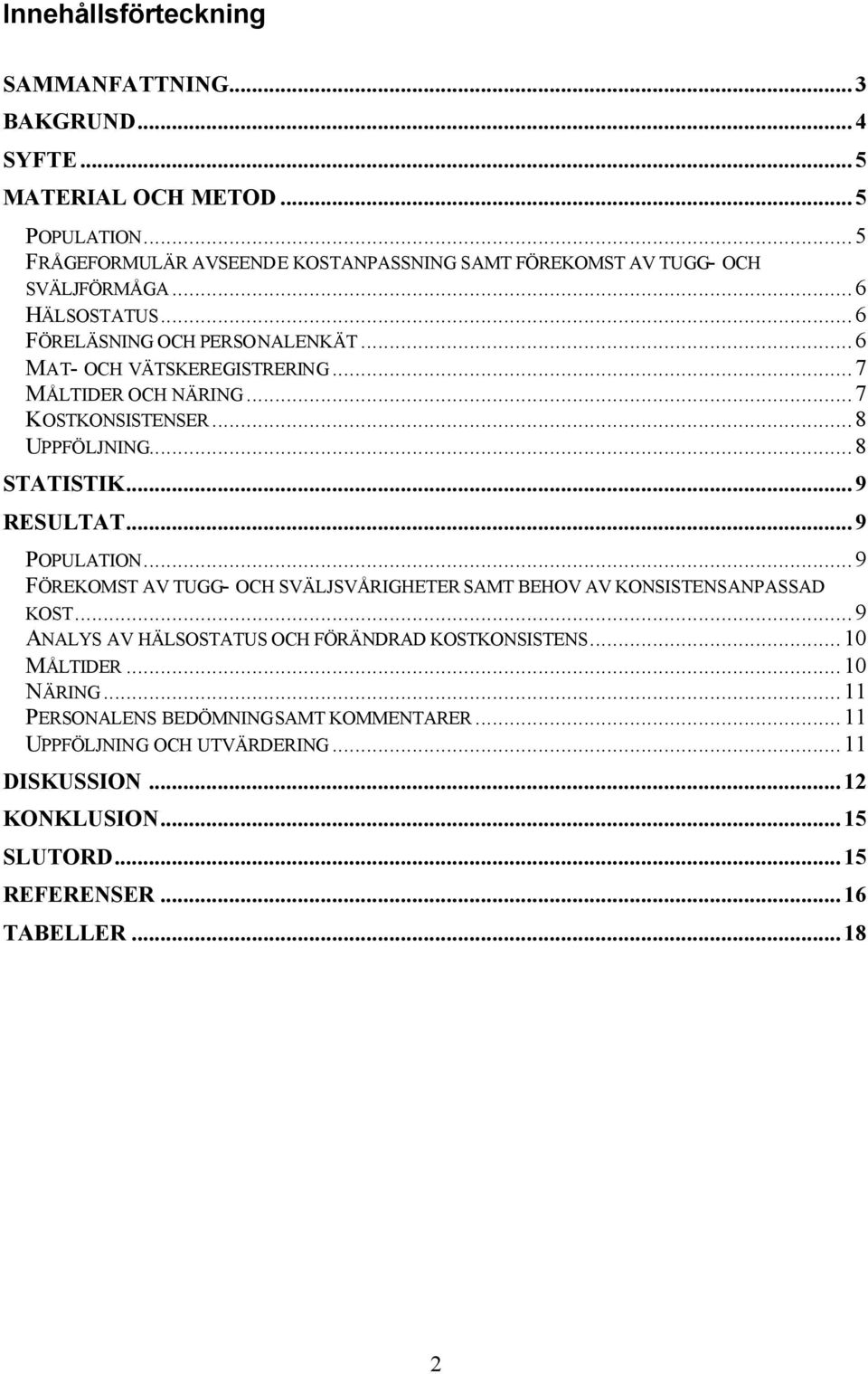 ..7 MÅLTIDER OCH NÄRING...7 KOSTKONSISTENSER...8 UPPFÖLJNING...8 STATISTIK...9 RESULTAT...9 POPULATION.