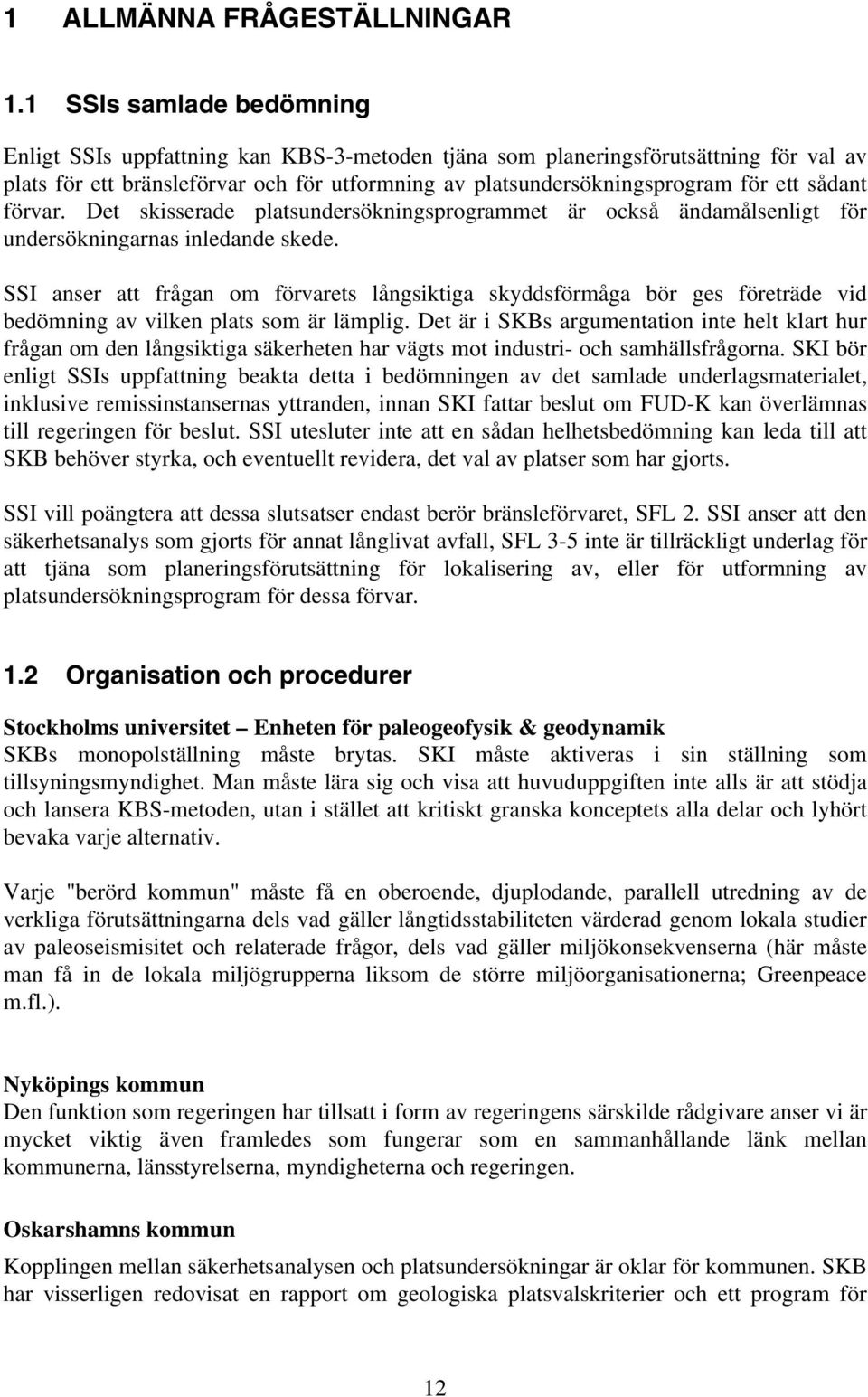 sådant förvar. Det skisserade platsundersökningsprogrammet är också ändamålsenligt för undersökningarnas inledande skede.