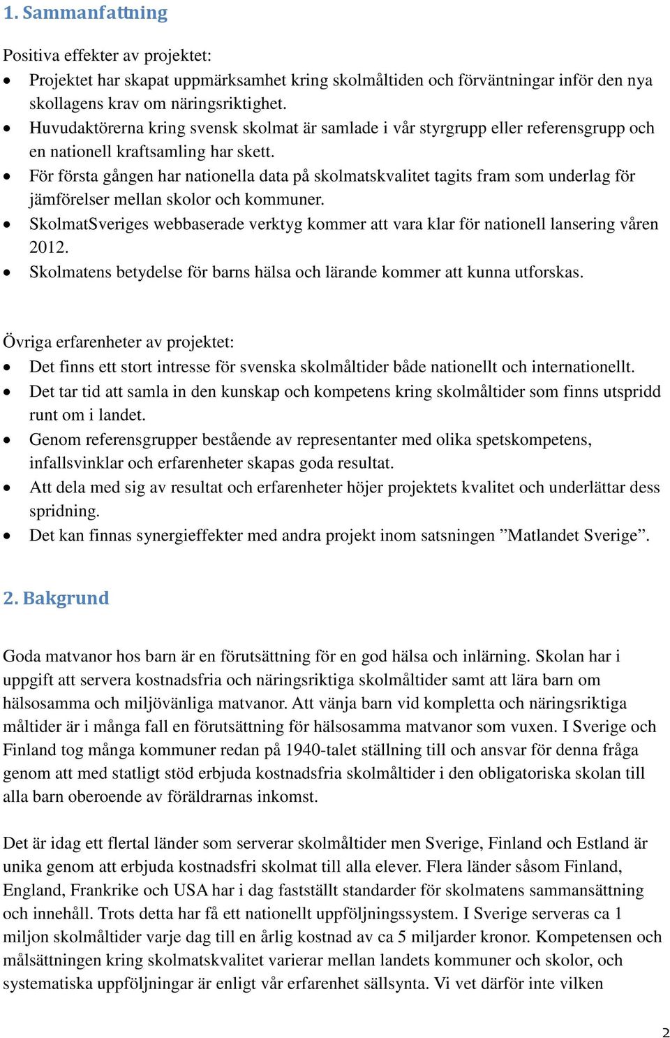 För första gången har nationella data på skolmatskvalitet tagits fram som underlag för jämförelser mellan skolor och kommuner.