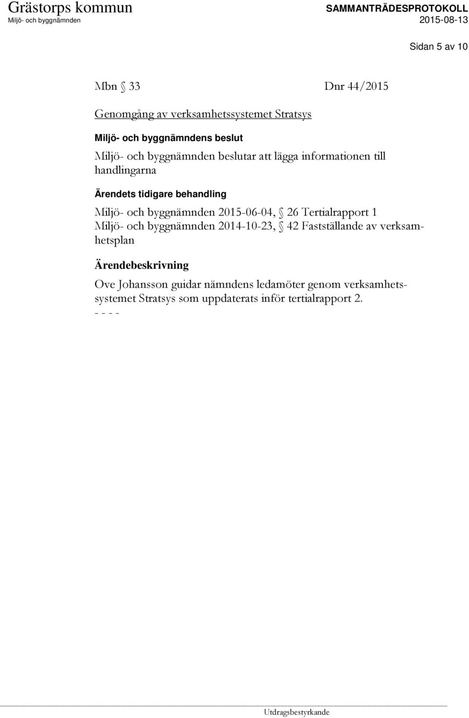 Tertialrapport 1 2014-10-23, 42 Fastställande av verksamhetsplan Ärendebeskrivning Ove