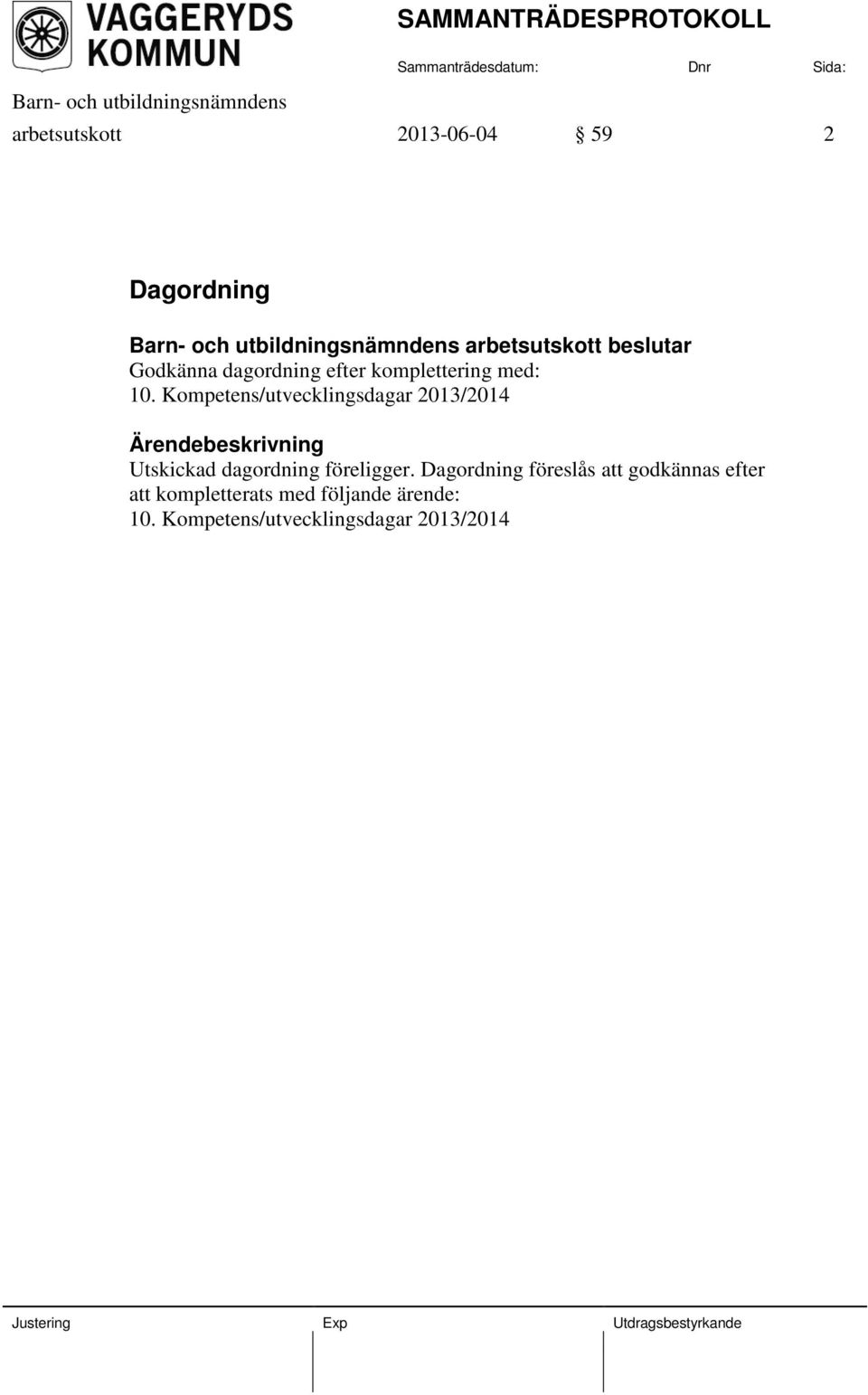 Kompetens/utvecklingsdagar 2013/2014 Utskickad dagordning föreligger.