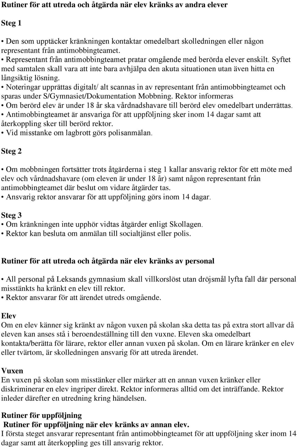 Noteringar upprättas digitalt/ alt scannas in av representant från antimobbingteamet och sparas under S/Gymnasiet/Dokumentation Mobbning.