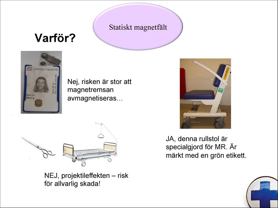 magnetremsan avmagnetiseras JA, denna rullstol är