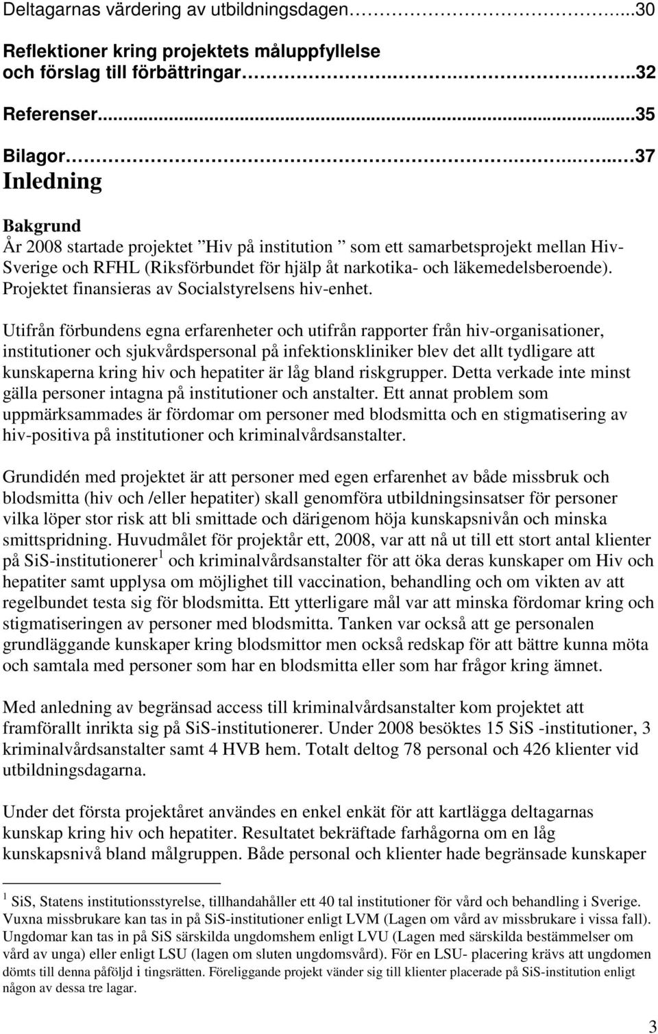 Projektet finansieras av Socialstyrelsens hiv-enhet.