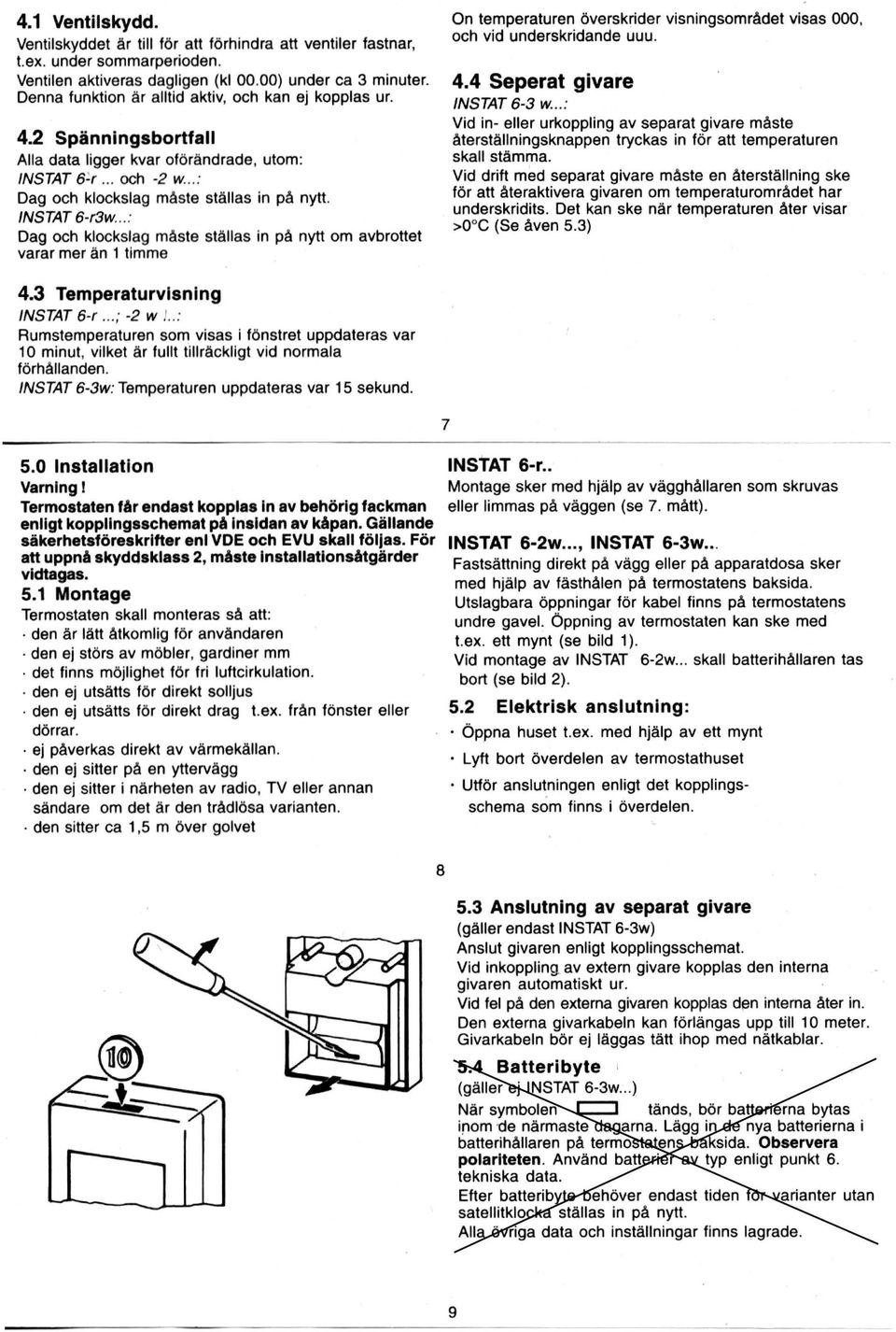 INSTAT 6-r3w... : Dag och klockslag måste ställas in på nytt om avbrottet varar mer än 1 timme On temperaturen överskrider visningsområdet visas 000, och vid underskridande uuu. 4.